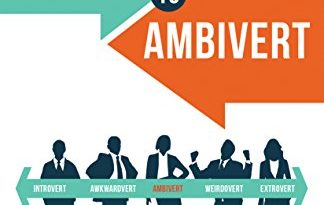 Introvert to Ambivert: Building People Skills for Success in Business and in Life Introvert to Ambivert: Building People Skills for Success in Business and in Life
